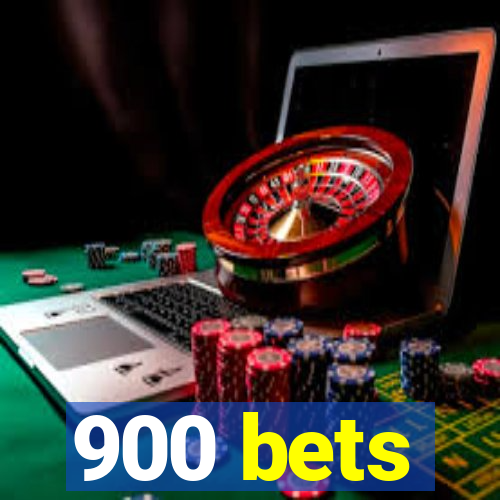 900 bets